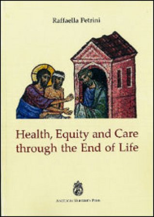 Health, equity and care through the end of life Raffaella Petrini
