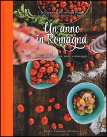 Un anno in Romagna. Due amiche, cucina, colori e paesaggi. Ediz. illustrata Cristina Casadei