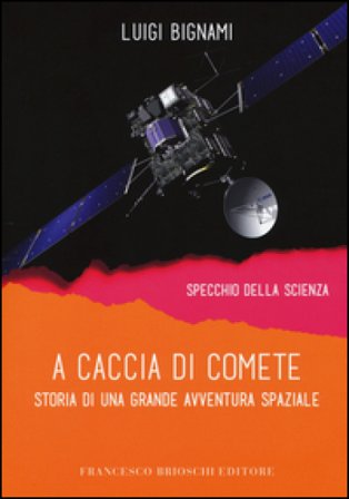 A caccia di comete. Storia di una grande avventura spaziale Luigi Bignami