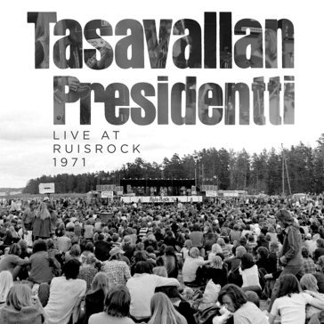 Live at ruisrock 1971 TASAVALLAN PRESIDENT