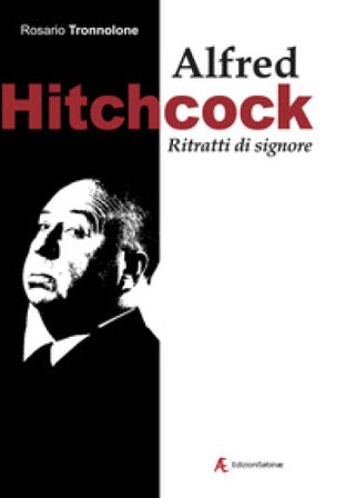 Alfred Hitchcock. Ritratti di signore Rosario Tronnolone