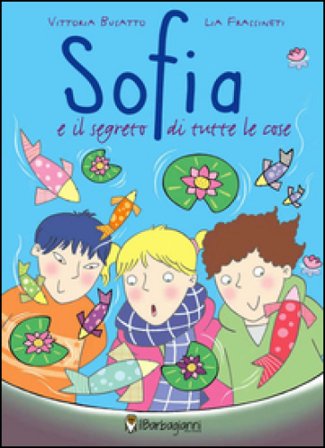 Sofia e il segreto di tutte le cose. Ediz. illustrata Vittoria Busatto
