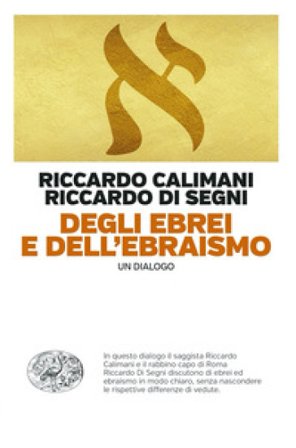 Degli ebrei e dell'ebraismo. Un dialogo Riccardo Calimani
