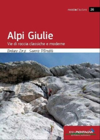 Alpi Giulie. Vie di roccia classiche e moderne Emiliano Zorzi