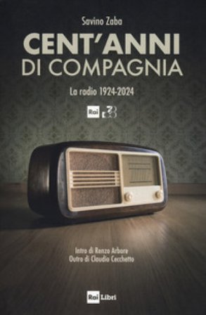 Cent'anni di compagnia. La radio 1924-2024 Savino Zaba