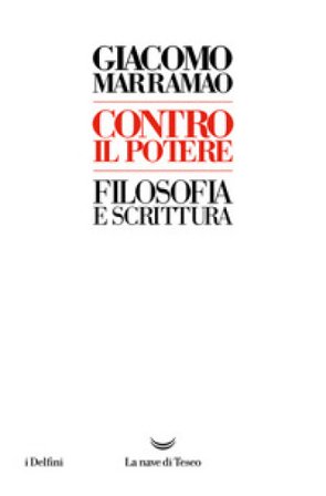 Contro il potere. Filosofia e scrittura Giacomo Marramao