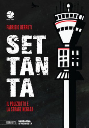 Settanta. Il poliziotto e la strage negata Fabrizio Berruti