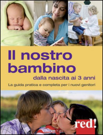 Il nostro bambino dalla nascita ai 3 anni. La guida pratica e completa per i nuovi genitori Giulia Settimo