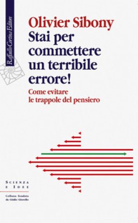 Stai per commettere un terribile errore! Come evitare le trappole del pensiero Olivier Sibony