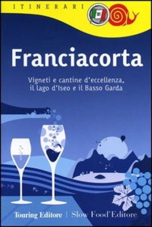 Franciacorta. Vigneti e cantine d'eccellenza, il lago d'Iseo e il Basso Garda NA