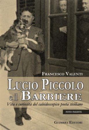 Lucio Piccolo e il barbiere. Vita e curiosità del caleidoscopico poeta siciliano Francesco Valenti