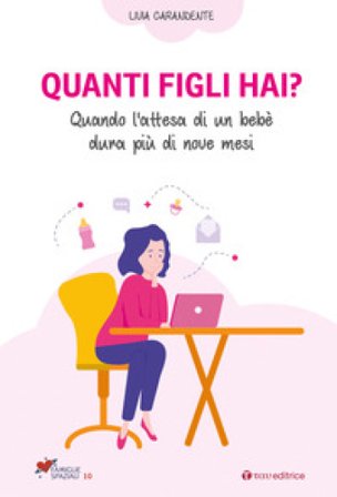 Quanti figli hai? Quando l'attesa di un bebè dura più di nove mesi Livia Carandente