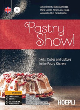Pastry show! Skills, duties and culture in the pastry kitchen. Ediz. openschool. Per gli Ist. professionali alberghieri. Con e-book. Con espansione 
