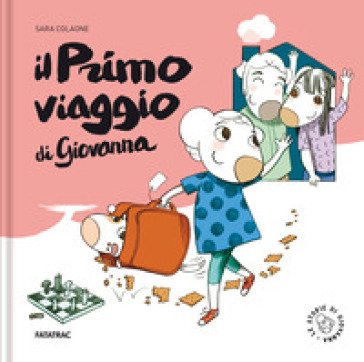Il primo viaggio di Giovanna. Ediz. a colori Sara Colaone