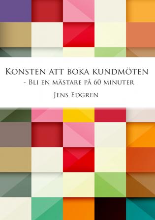 Konsten att boka kundmöten, bli en mästare på 60 minuter - Bok av Jens Edgren - Häfte