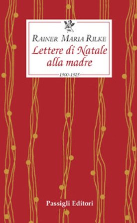 Lettere di Natale alla madre. 1900-1925 Rainer Maria Rilke