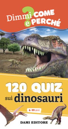 120 quiz sui dinosauri. Ediz. a colori. Ediz. a spirale Anna Casalis