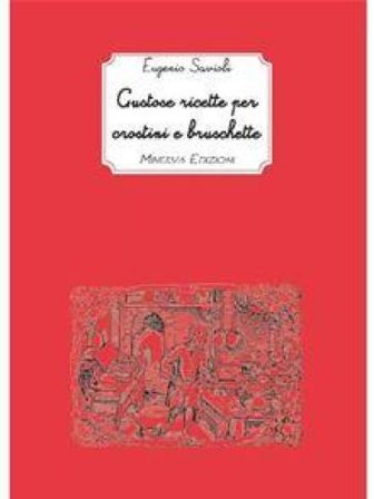 Gustose ricette per crostini e bruschette Eugenio Savioli