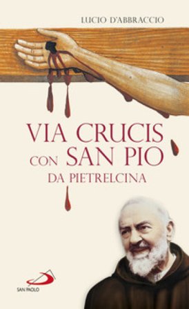 Via Crucis con San Pio da Pietrelcina Lucio D'Abbraccio