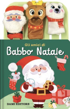 Gli amici di Babbo natale. Ediz. a colori. Con 3 burattini a dita
