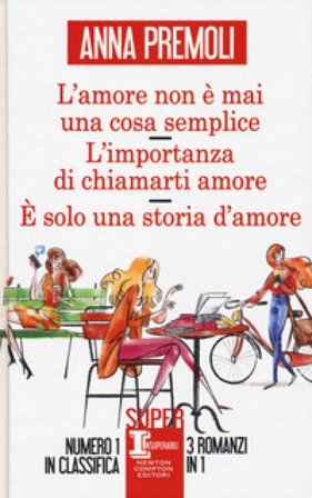 L'amore non è mai una cosa semplice-L'importanza di chiamarti amore-È solo una storia d'amore Anna Premoli