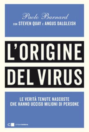 L'origine del virus. Le verità tenute nascoste che hanno ucciso milioni di persone Paolo Barnard