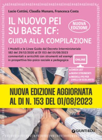 Il nuovo PEI su base ICF: guida alla compilazione. Nuova edizione aggiornata al Dl 153 del 01/08/2023, a partire dal Dl 182 del 29/12/2020. Ediz. 