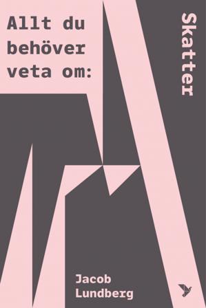 Allt du behöver veta om skatter - Bok av Jacob Lundberg - Danskt band