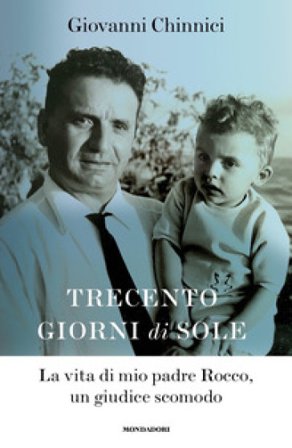 Trecento giorni di sole. La vita di mio padre Rocco, un giudice scomodo Giovanni Chinnici