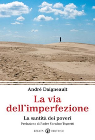 La via dell'imperfezione. La santità dei poveri André Daigneault