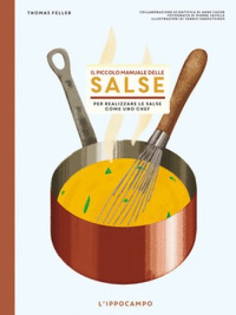 Il piccolo manuale delle salse. Per realizzare le salse come un chef Thomas Feller