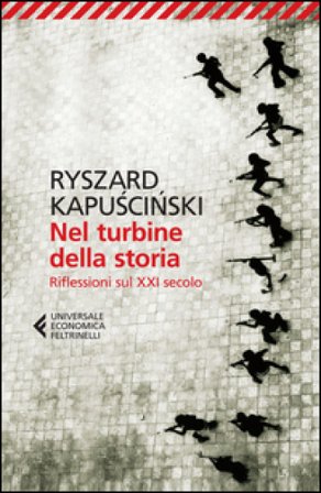 Nel turbine della storia. Riflessioni sul XXI secolo Ryszard Kapuscinski