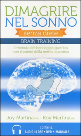 Dimagrire nel sonno. Senza diete. Braintraining. Il metodo del bendaggio gastrico con il potere della mente quantica. Con 2 CD Audio formato MP3. Con 