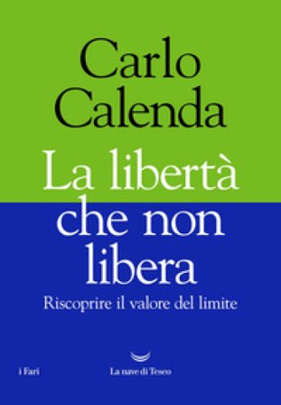 La libertà che non libera. Riscoprire il valore del limite Carlo Calenda
