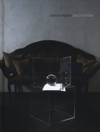 Giulio Paolini. Sale d'attesa. Catalogo della mostra (Londra, 20 giugno-20 settembre 2019) Andrea Cortellessa