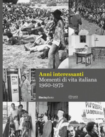 Anni interessanti. Momenti di vita italiana (1960-1975). Ediz. illustrata Enrico Menduni
