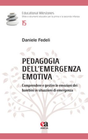 Pedagogia dell'emergenza emotiva. Comprendere e gestire le emozioni dei bambini in situazioni di emergenza Daniele Fedeli