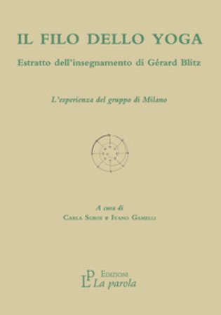 Il filo dello yoga. Estratto dell'insegnamento di Gérard Blitz. L'esperienza del gruppo di Milano