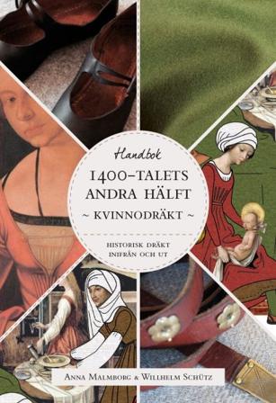 Historisk dräkt - inifrån och ut: Kvinnodräkten under 1400-talets andra hälft - Bok av Anna Malmborg & Willhelm Schütz - Häfte