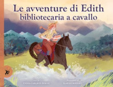 Le avventure di Edith, bibliotecaria a cavallo. Ediz. a colori Emma Carlson Berne
