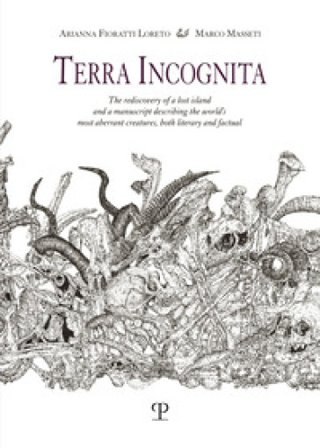 Terra incognita. The rediscovery of a lost island and a manuscript describing the world's most aberrant creatures, both literary and factual Arianna 
