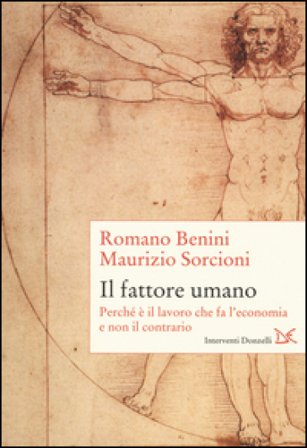 Il fattore umano. Perché è il lavoro che fa l'economia e non il contrario Romano Benini