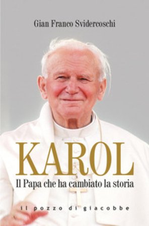 Karol. Il Papa che ha cambiato la storia Gian Franco Svidercoschi
