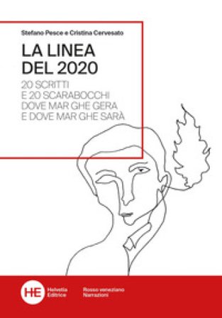 La linea del 2020. 20 scritti e 20 scarabocchi dove Mar ghe gera e dove Mar ghe sarà Stefano Pesce