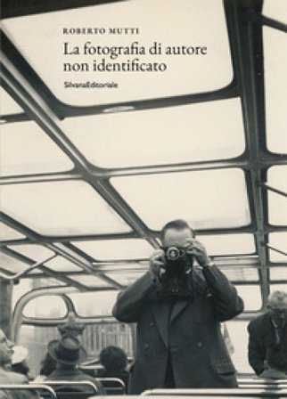 La fotografia di autore non identificato. Ediz. illustrata Roberto Mutti
