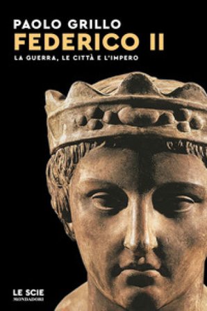 Federico II. La guerra, le città e l'impero Paolo Grillo
