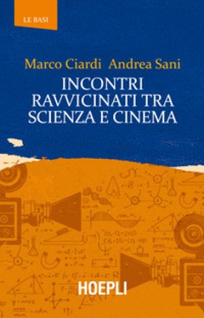 Incontri ravvicinati tra scienza e cinema Marco Ciardi