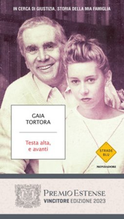 Testa alta, e avanti. In cerca di giustizia, storia della mia famiglia Gaia Tortora