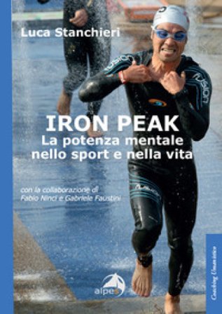 Iron peak. La potenza mentale nello sport e nella vita Luca Stanchieri