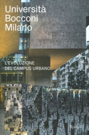 Università Bocconi Milano. L'evoluzione del campus urbano Enrico Leonardo Fagone